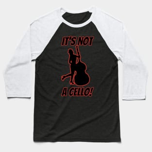 It’s not a cello Baseball T-Shirt